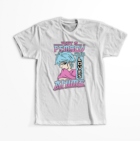 Koszulka Biała - Just a Femboy who loves anime  - WYBIERZ KOLOR KOSZULKI I FASON
