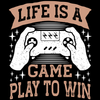 Koszulka Life is a game play to win WYBIERZ KOLOR KOSZULKI I FASON